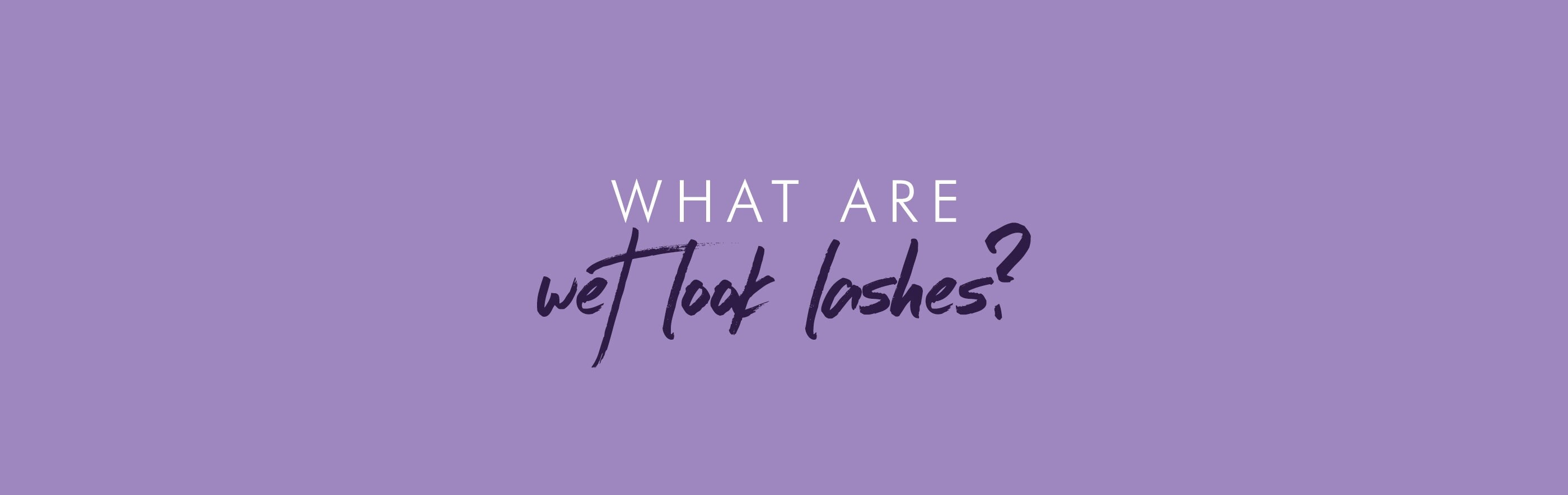 What are wet look lashes?